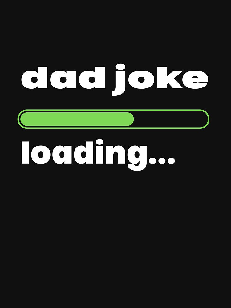 dad joke loading by LumaCollective1 Unisex T-shirt, Sweatshirt, Hoodie, Long Sleeve Tee