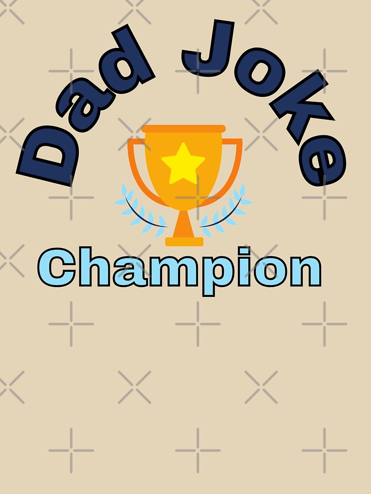 Dad Joke Champion by Gilby-Designs Unisex T-shirt, Sweatshirt, Hoodie, Long Sleeve Tee