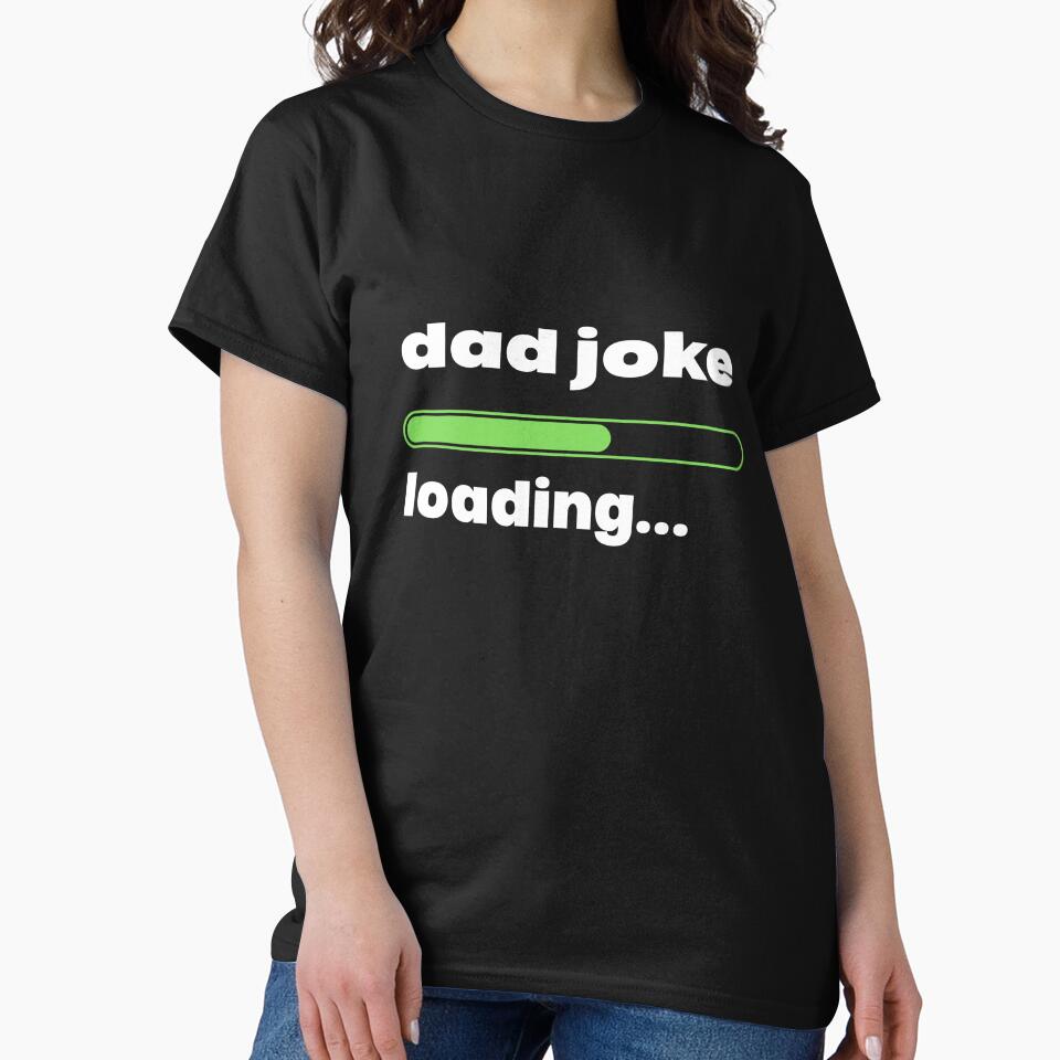 dad joke loading by LumaCollective1 Unisex T-shirt, Sweatshirt, Hoodie, Long Sleeve Tee