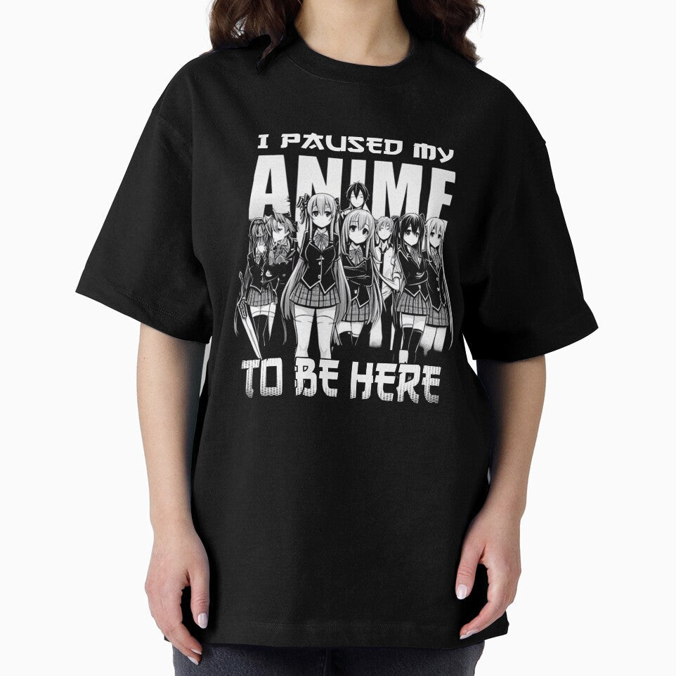 i paused my anime to be here by CanvaSnap ⭐⭐⭐⭐⭐ Unisex T-shirt, Sweatshirt, Hoodie, Long Sleeve Tee